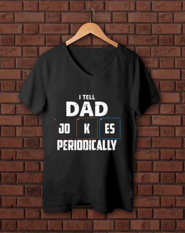 Nice I Tell Dad Jokes Periodically Shirt, hoodie, sweater, longsleeve t 