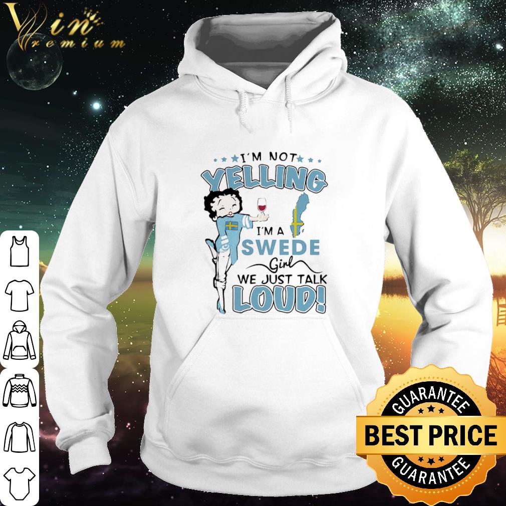Pretty Betty Boop I’m Not Yelling I’m A Swede Girl We Just Talk Loud shirt