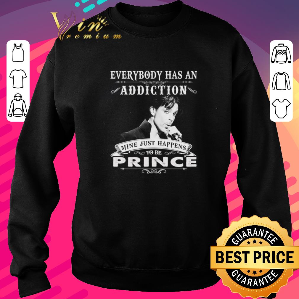 Original Everybody has an addiction mine just happens to be Prince shirt