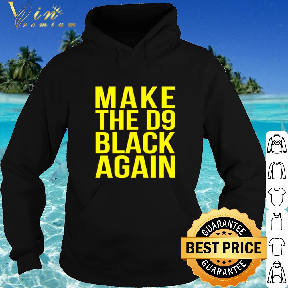 Best Make The D9 Black Again Black Lives Matter shirt