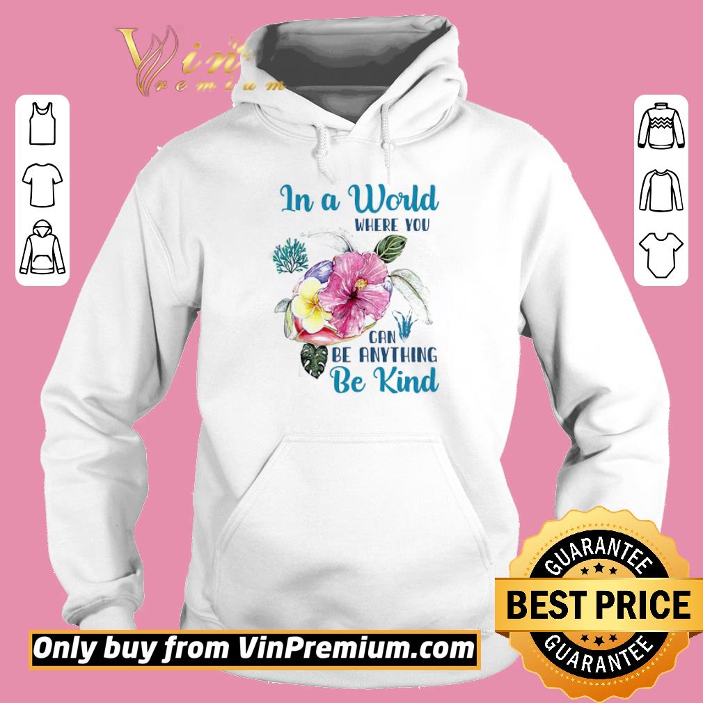 Official Turtle In A World Where You Can Be Anything Be Kind shirt 5 Official Turtle In A World Where You Can Be Anything Be Kind shirt