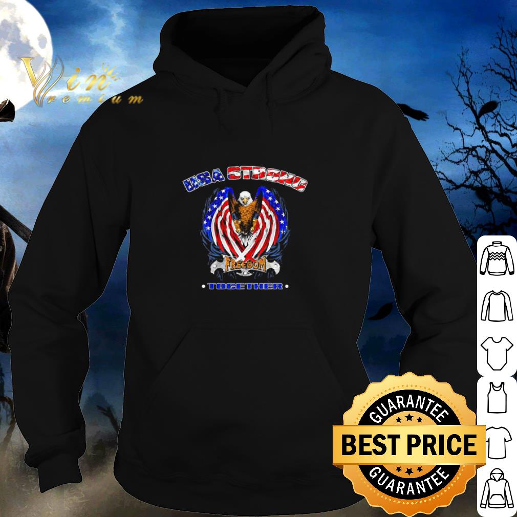 Premium Eagle USA Strong Freedom Together Independence Day shirt