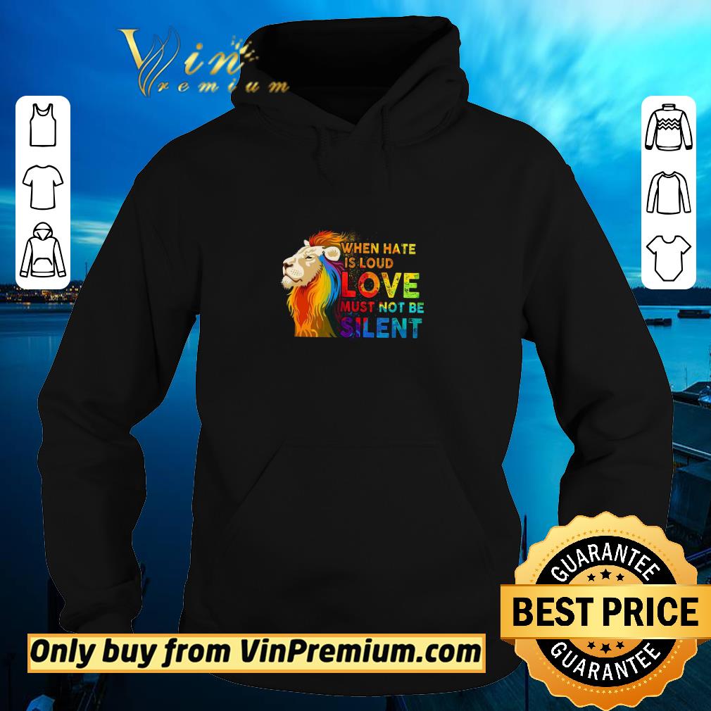 Premium Lion Lgbt When Hate Is Loud Love Must Not Be Silent shirt 5 Premium Lion Lgbt When Hate Is Loud Love Must Not Be Silent shirt
