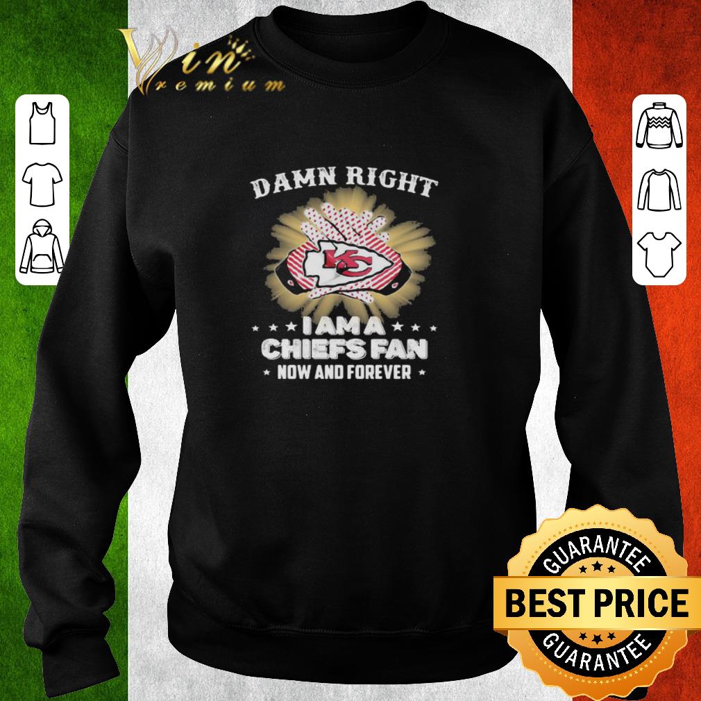 Original Damn Right I Am A Kansas City Chiefs Fan Now And Forever shirt 5 Original Damn Right I Am A Kansas City Chiefs Fan Now And Forever shirt