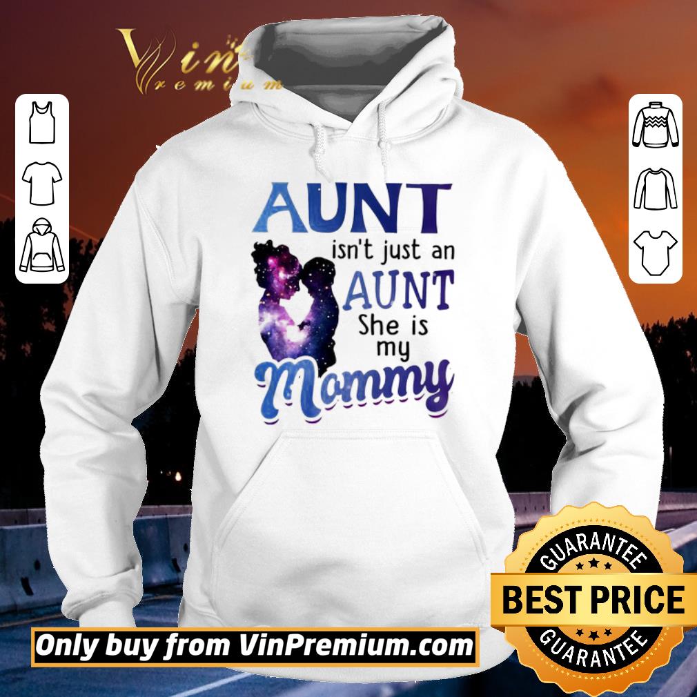 Funny Aunt isn’t just an aunt she is my mommy shirt 5 Funny Aunt isn’t just an aunt she is my mommy shirt