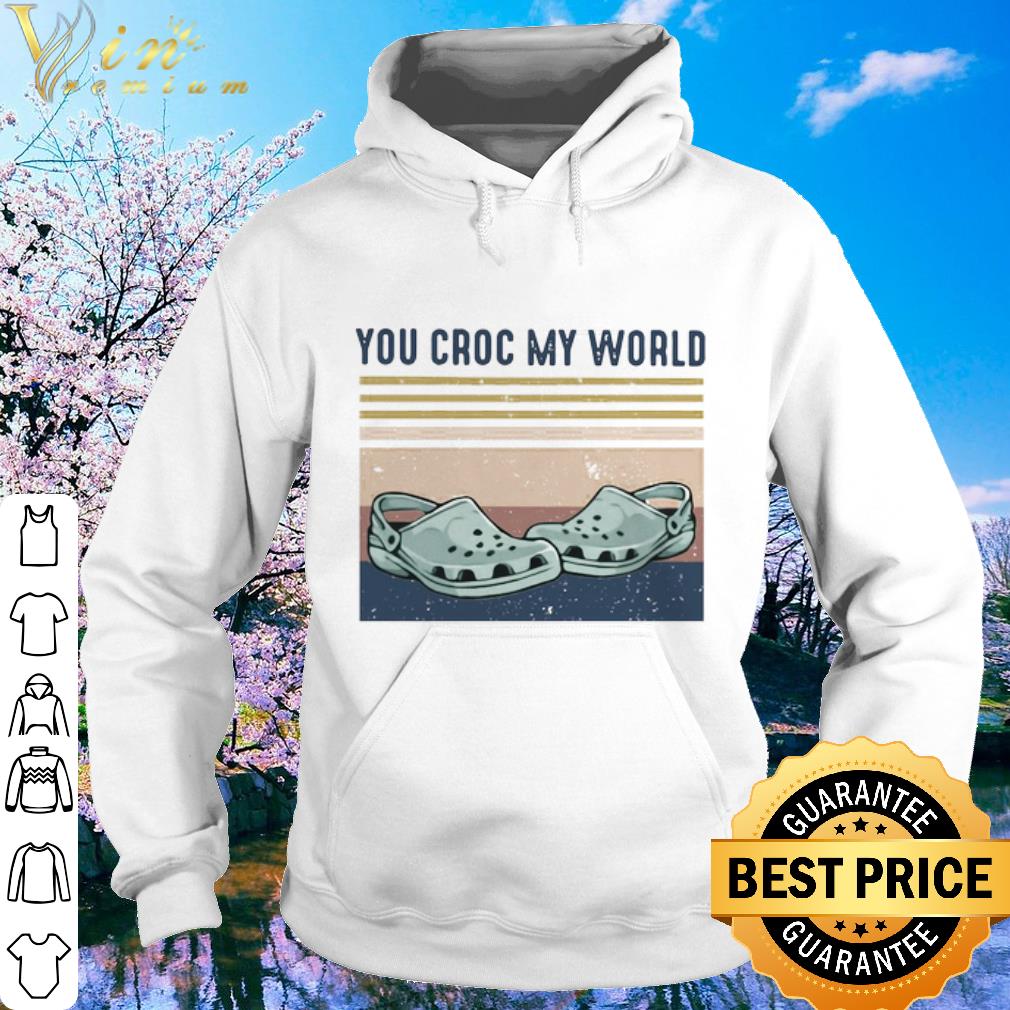 Cool Crocs You Croc My World Vintage shirt