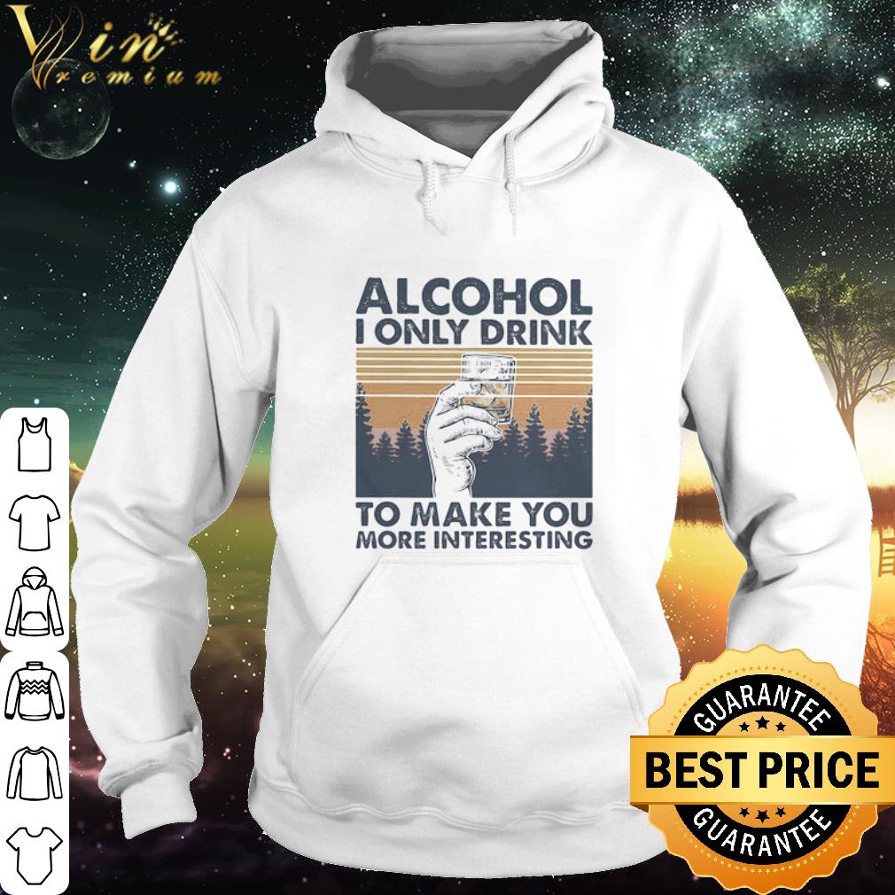 Premium Vintage Alcohol I Only Drink To Make You More Interesting shirt 5 Premium Vintage Alcohol I Only Drink To Make You More Interesting shirt