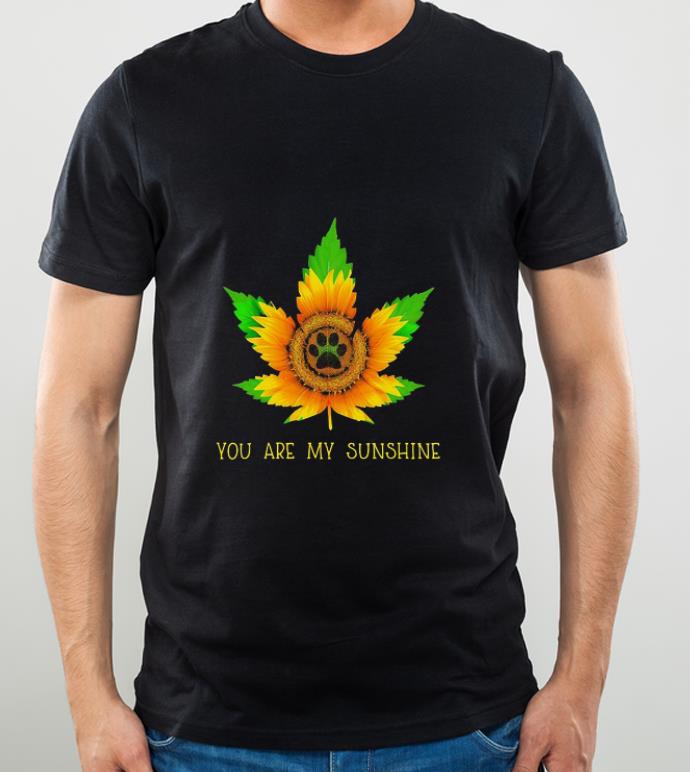 Hot Sunflower Dog Paw Weed You Are My Sunshine shirt
