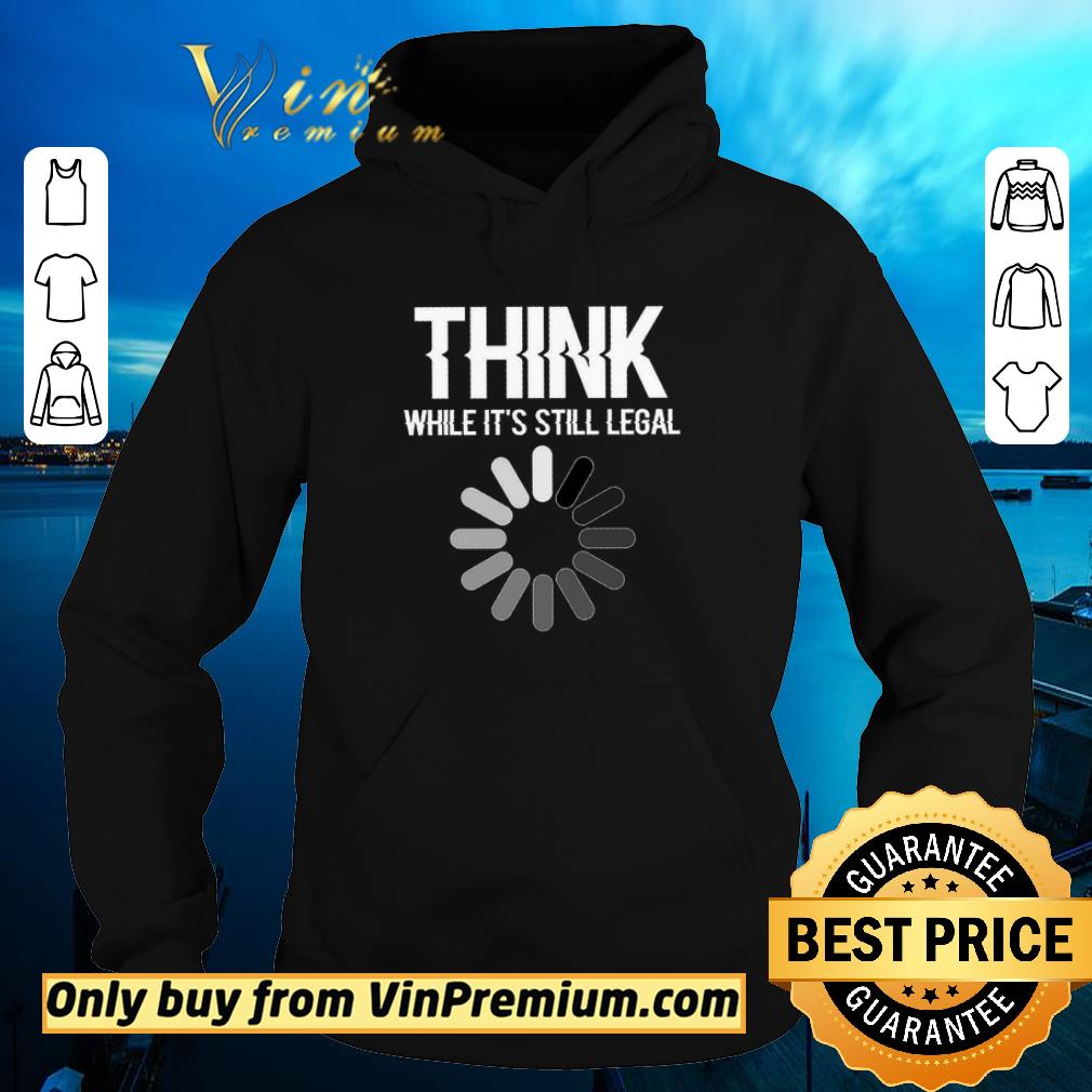 Official Science Think While It's Still Legal shirt