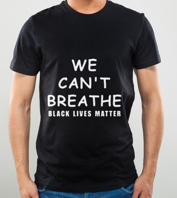Hot We Can’t Breathe Black Lives Matter shirt