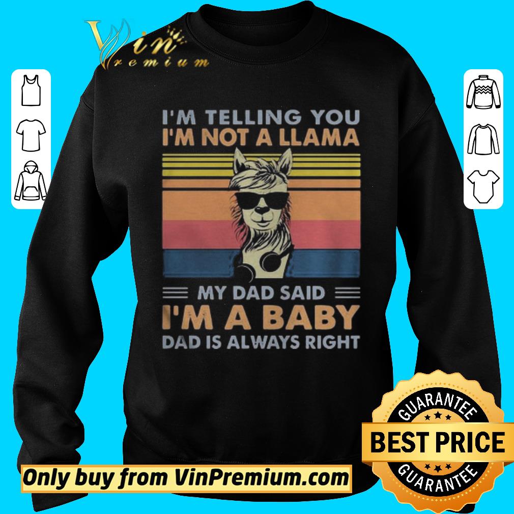 Official Im telling you Im not a Llama my dad said Im a baby dad is always right vintage retro shirt 5 Official Im telling you Im not a Llama my dad said Im a baby dad is always right vintage retro shirt