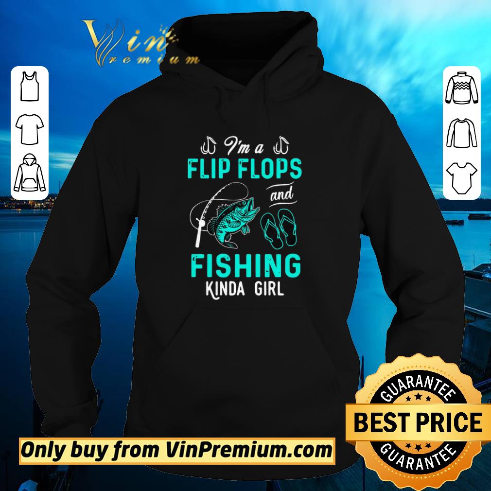 Official I'm A Flip Flops And Fishing Kinda Girl shirt