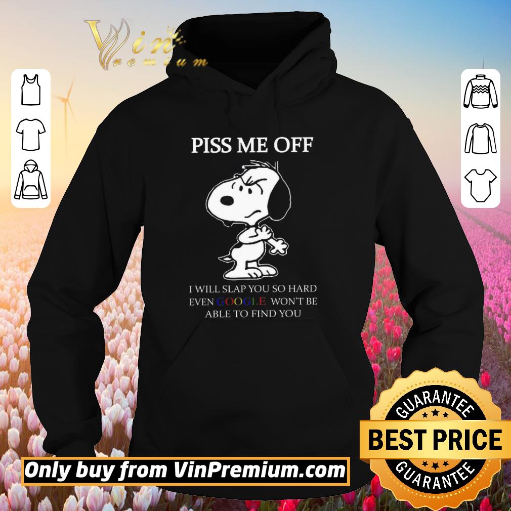 Official Snoopy Piss Me Off I Will Slap You So Hard Even Google Won't Be Able shirt