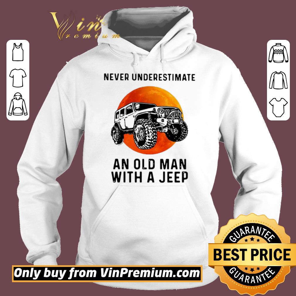 Premium Never Underestimate An Old Man With A Jeep shirt