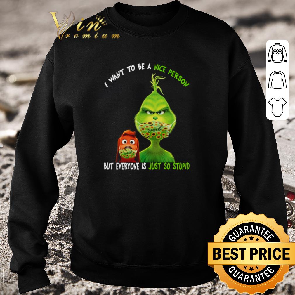 Top Grinch Max Mask Smile I Want To Be A Nice Person But Everyone Is Just So Stupid shirt 5 Top Grinch Max Mask Smile I Want To Be A Nice Person But Everyone Is Just So Stupid shirt