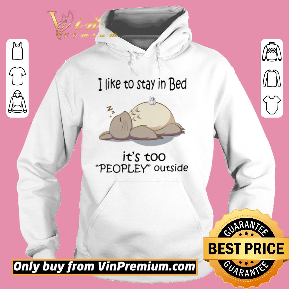 Premium Totoro I Like To Stay In Bed It’s Too Peopley Outside shirt