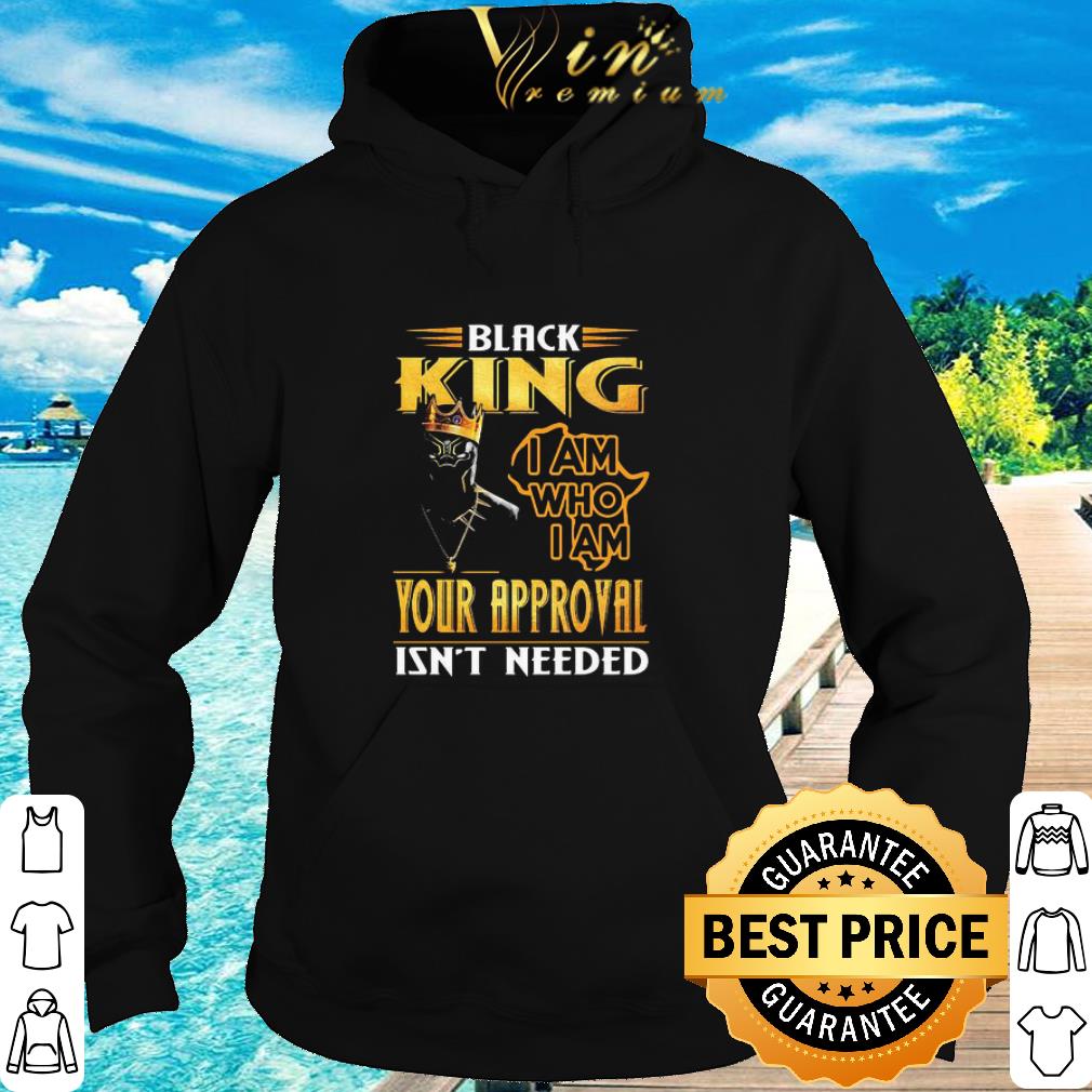 Cool Panther Black King I Am Who I Am Your Approval Isn’t Needed shirt 5 Cool Panther Black King I Am Who I Am Your Approval Isn’t Needed shirt