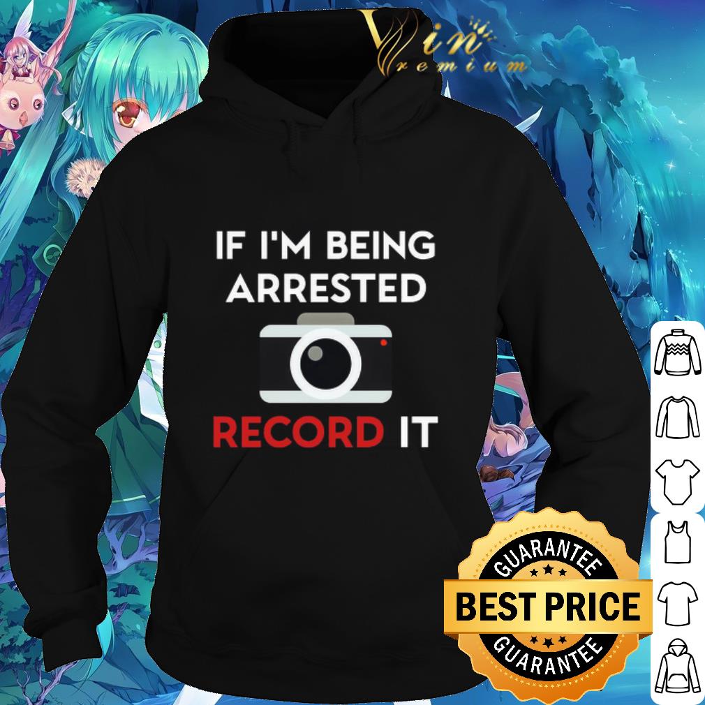 Premium Camera If I’m being arrested record it shirt 5 Premium Camera If I’m being arrested record it shirt