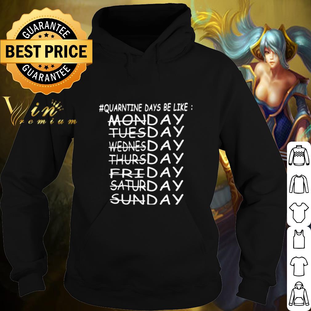 Official Quarantine Days Be Like Monday Tuesday Wednesday Thursday Coronavirus shirt 5 Official Quarantine Days Be Like Monday Tuesday Wednesday Thursday Coronavirus shirt