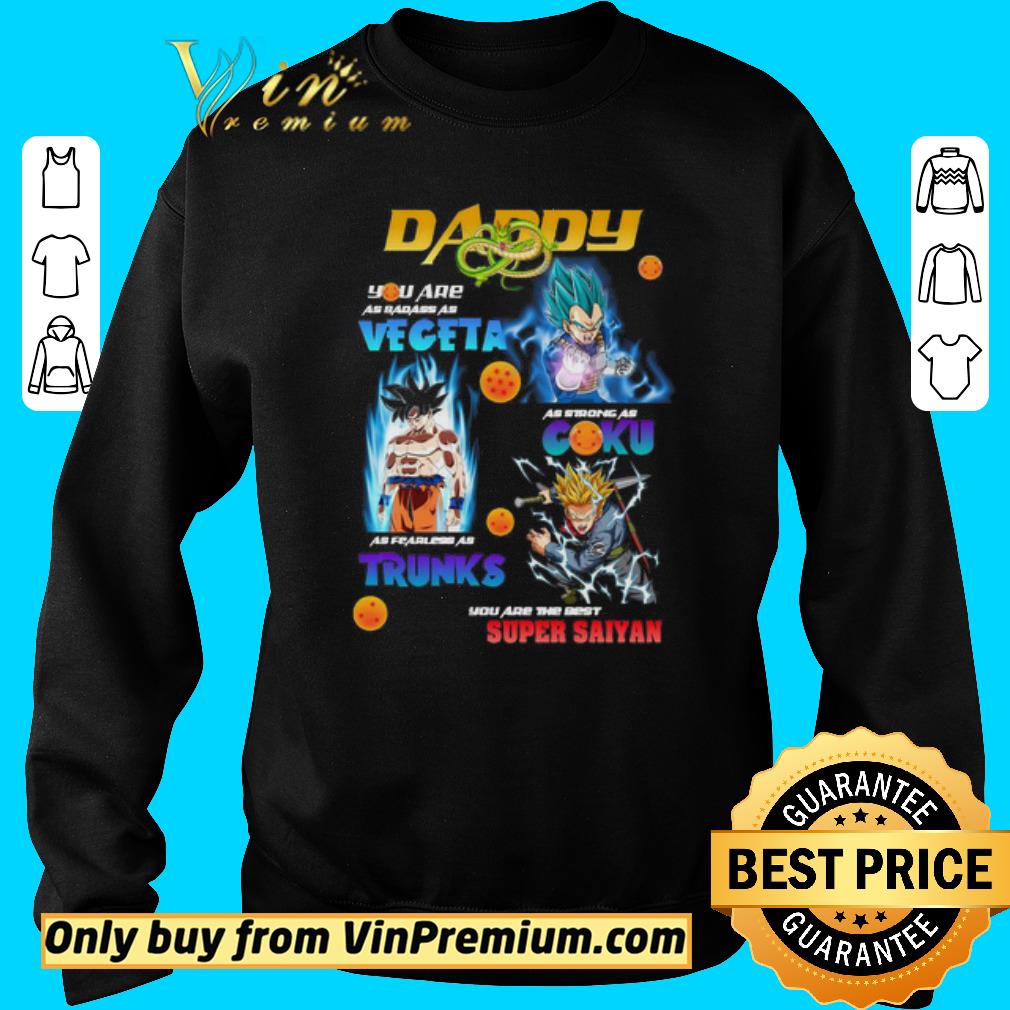 Premium Dragon Ball Daddy You are as badass as Vegeta As strong as Goku As fearless as Trucks shirt