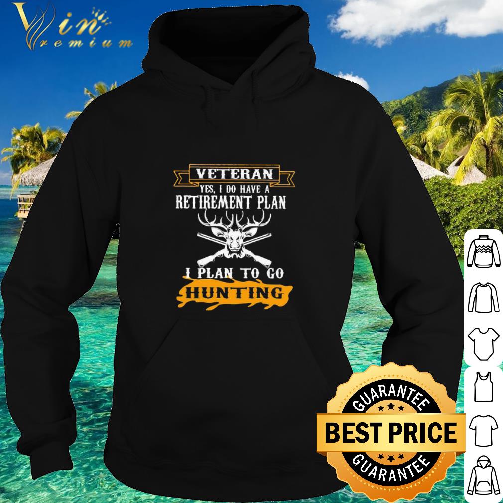 Nice Veteran Yes I Do Have A Retirement Plan I Plan To Go Hunting Deer shirt