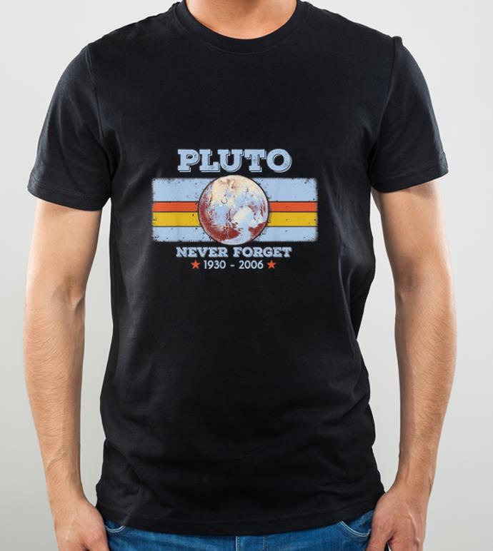 Pretty Planet Pluto Never Forget 1930-2006 shirt