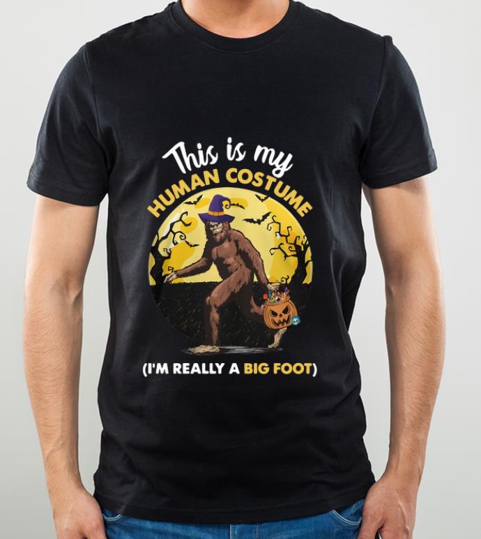 Pretty This Is My Human Costume I'm Really A Big Foot shirt