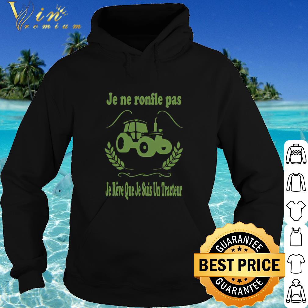 Nice Je Ne Ronfle Pas Je Reve Que Je Suis Un Tracteur Farmer shirt