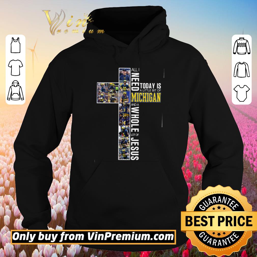 Funny All I Need Today Is A Little Of Michigan And A Whole Lot Of Jesus shirt