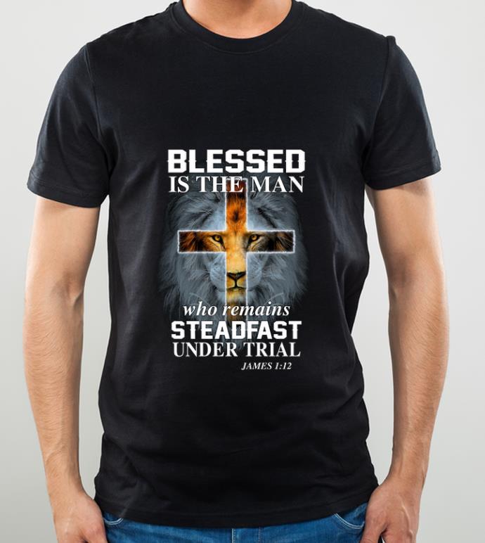 Top Lion Blessed Is The Man Who Remains Steadfast Under Trial James shirt