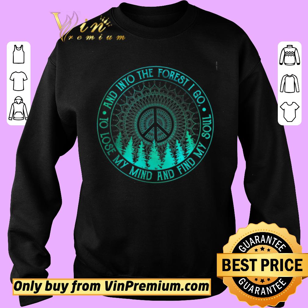 Official Peace And Into The Forest I Go To Lose My Mind And Find My Soul shirt