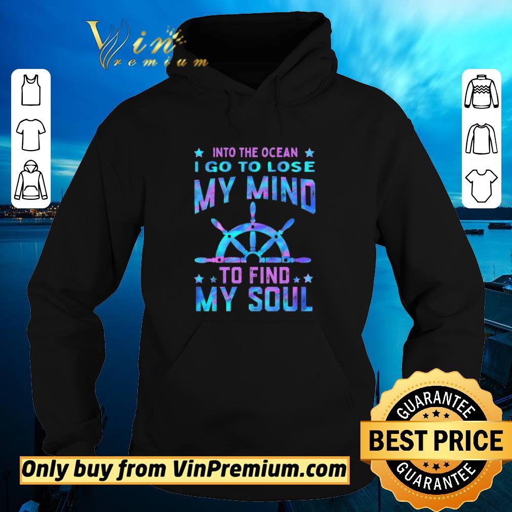 Funny Into The Ocean I Go To Lose My Mind To Find My Soul shirt