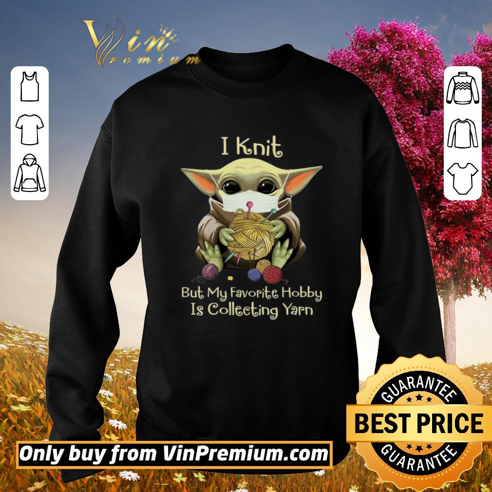 Premium Baby yoda mask i knit but my favorite hobby is collecting yarn shirt