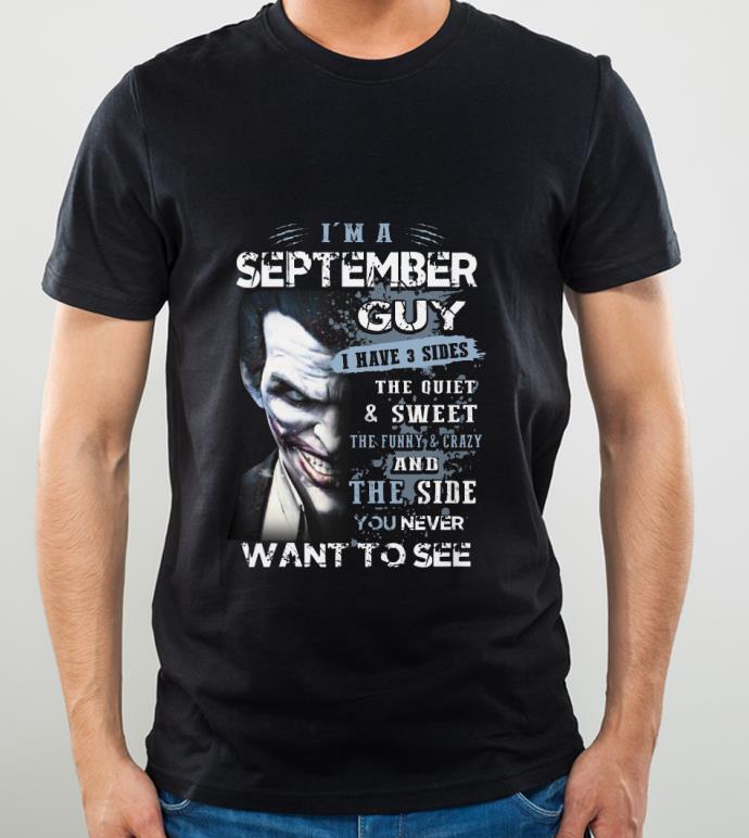 Great Joker I'm A September Guy I Have 3 Sides The Quiet & Sweet shirt