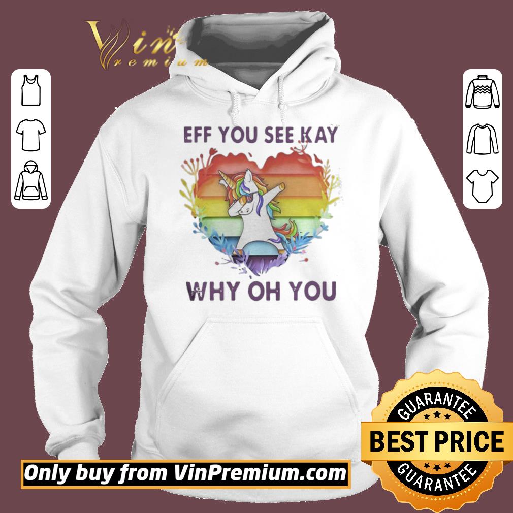 Funny Lgbt unicorn eff you see kay why oh you heart shirt