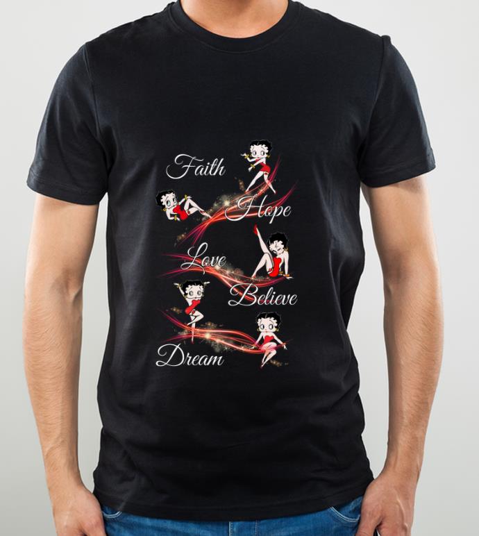 Top Betty Boop Faith Hope Love Believe Dream shirt