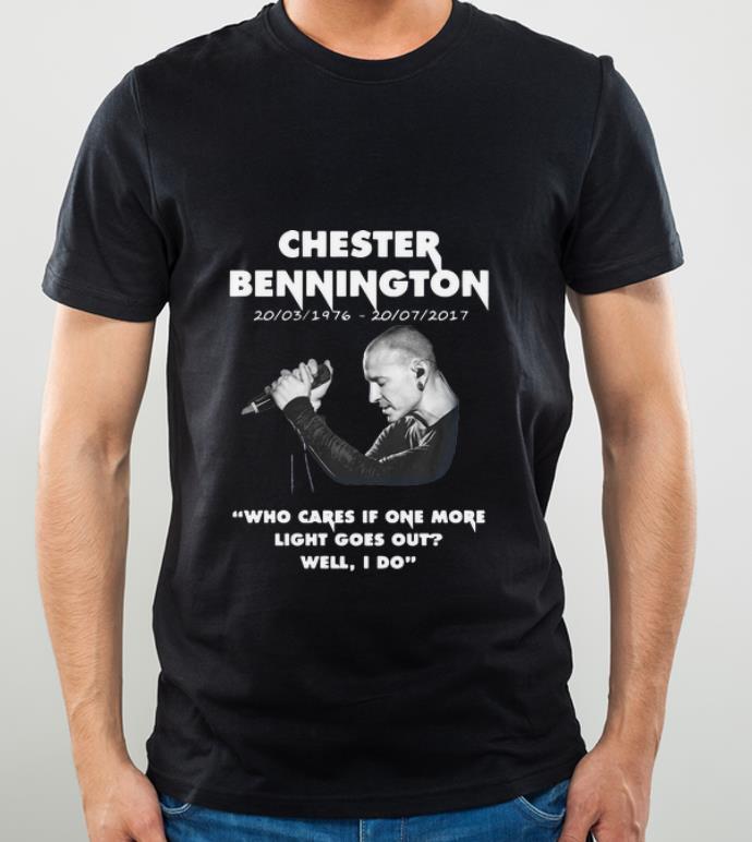 Original Chester Bennington Who Cares If One More Light Goes Out Well I Do shirt