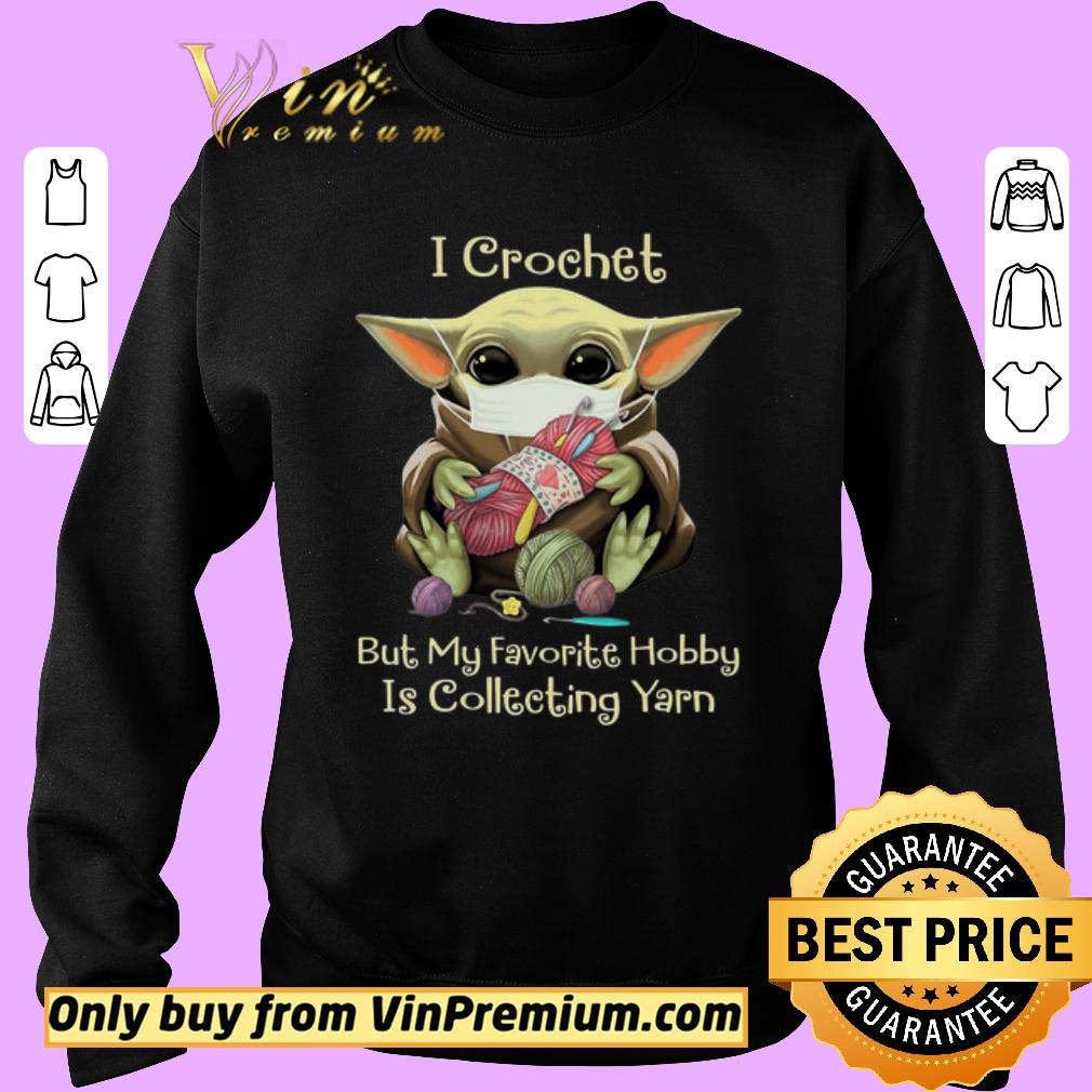 Premium Baby yoda mask i crochet but my favorite hobby is collecting yarn shirt