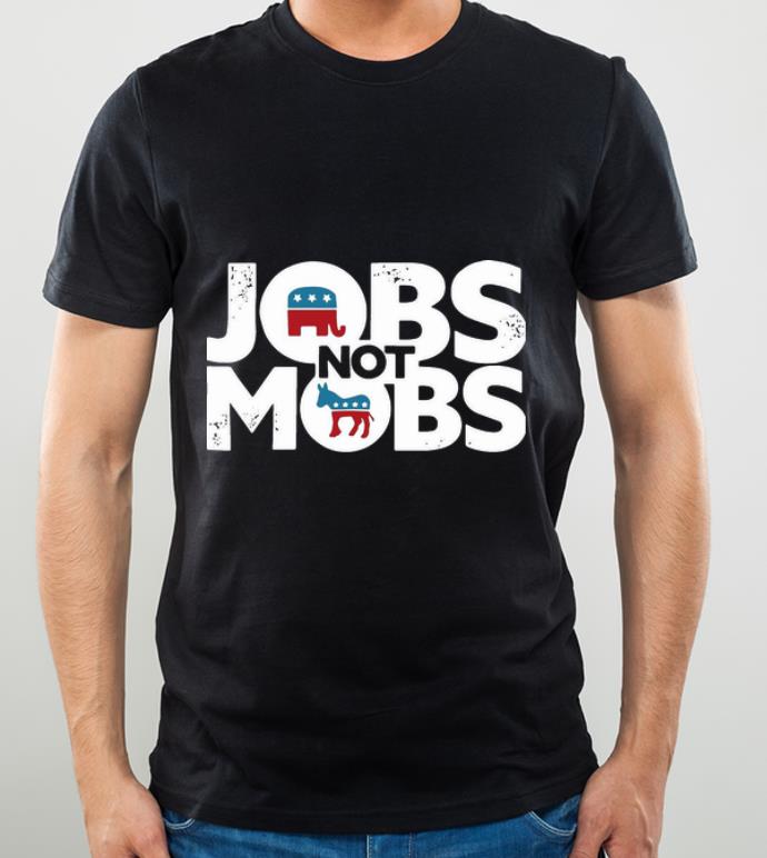Original Jobs Not Mobs shirt