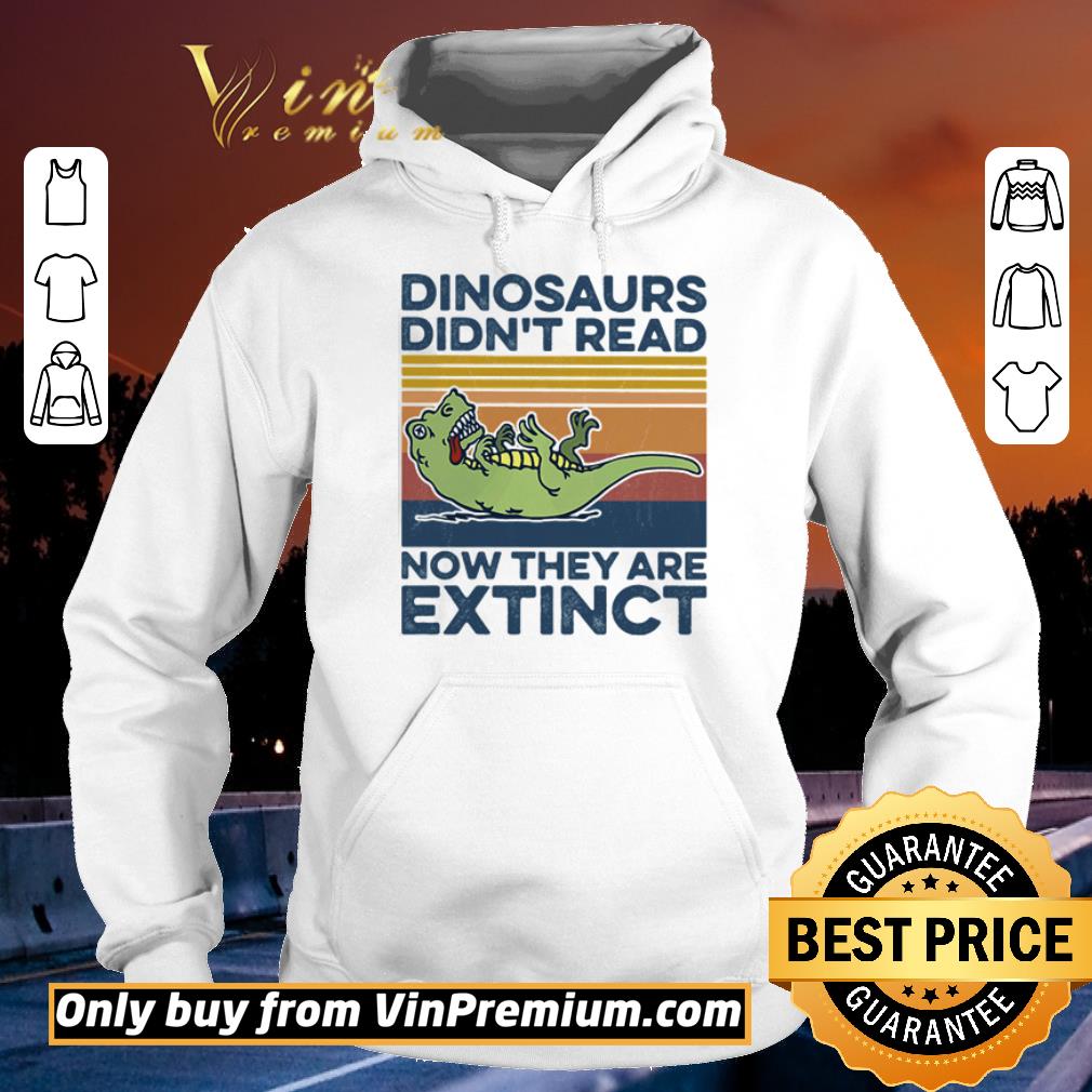 Funny T-Rex dinosaurs didn’t read now they are extinct vintage retro shirt 5 Funny T-Rex dinosaurs didn’t read now they are extinct vintage retro shirt