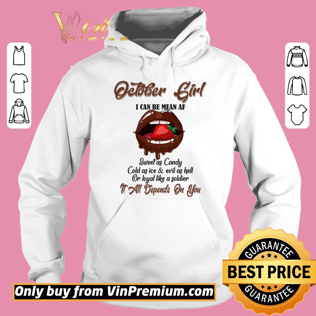 Premium October Girl I Can Be Mean Af Sweet As Candy Cold As Ice & Evil As Hell shirt