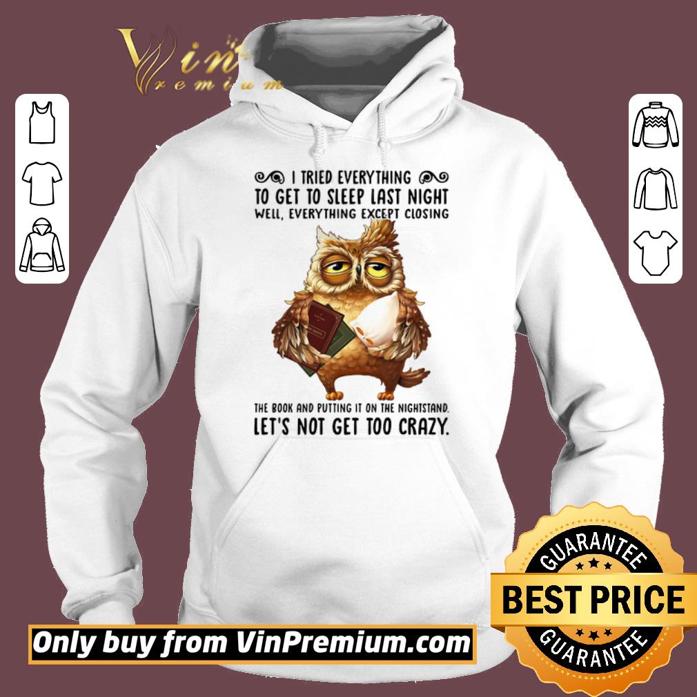 Official I Tried Everything To Get To Sleep Last Night Well Everything Except Closing Owl Book shirt