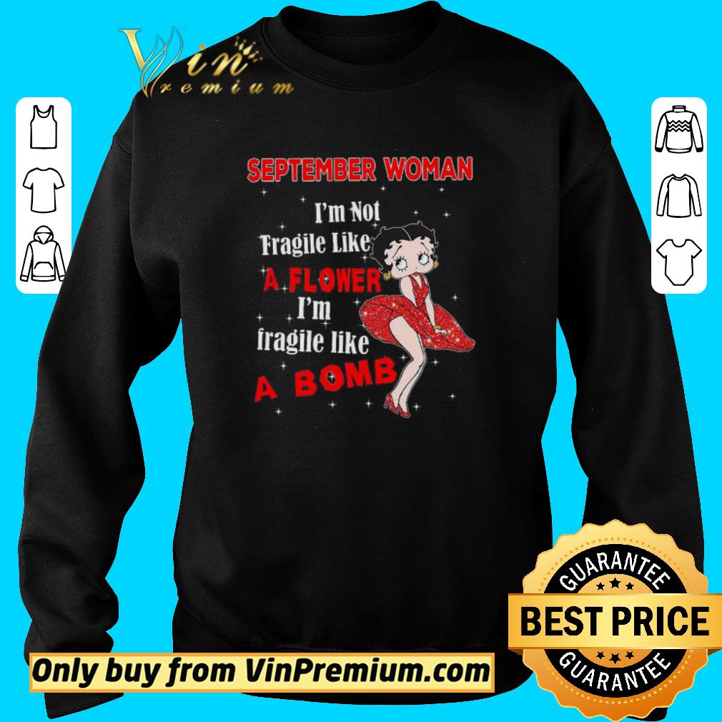 Funny Betty Boop September Woman I'm Not Fragile Like A Flower I'm Fragile Like A Bomb shirt