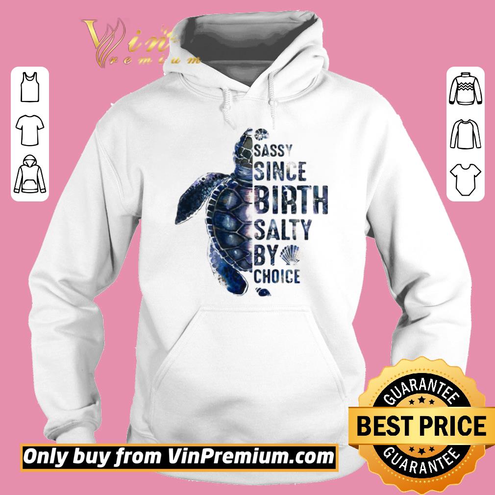 Funny Turtles Sassy Since Birth Salty By Choice shirt 5 Funny Turtles Sassy Since Birth Salty By Choice shirt
