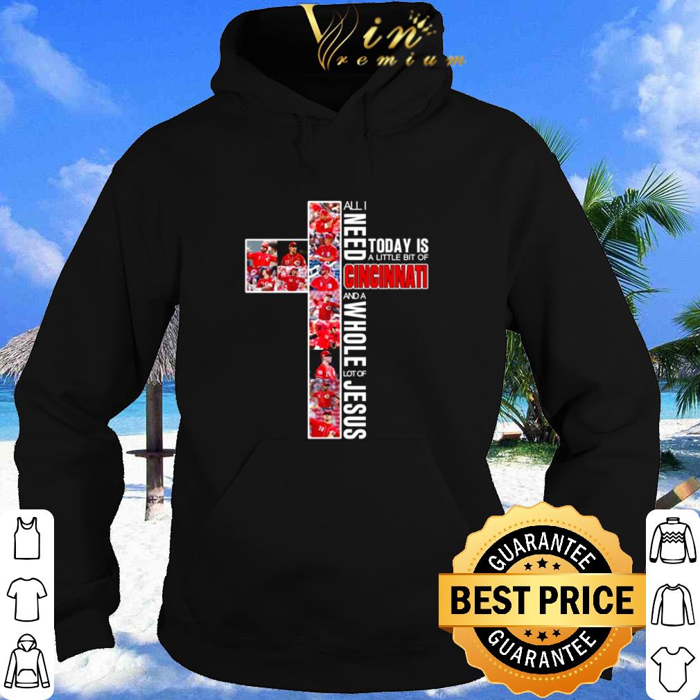 Nice All I need today is a little bit of Cincinnati Reds baseball Jesus shirt 5 Nice All I need today is a little bit of Cincinnati Reds baseball Jesus shirt
