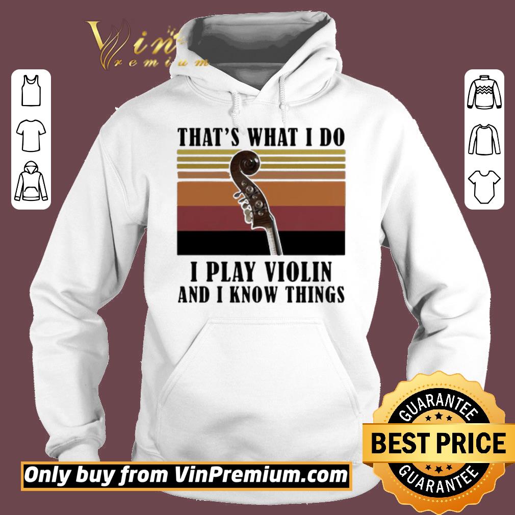 Premium That’s What I Do I Play Violin And I Know Things Vintage Retro shirt