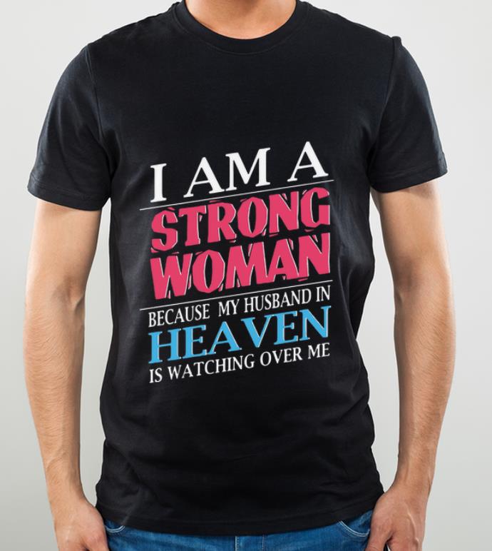 Official I Am A Strong Woman Because My Husband In Heaven Is Watching shirt