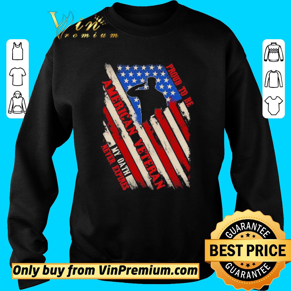 Official Proud To Be American Veteran My Oath Never Expires Independence day shirt 5 Official Proud To Be American Veteran My Oath Never Expires Independence day shirt