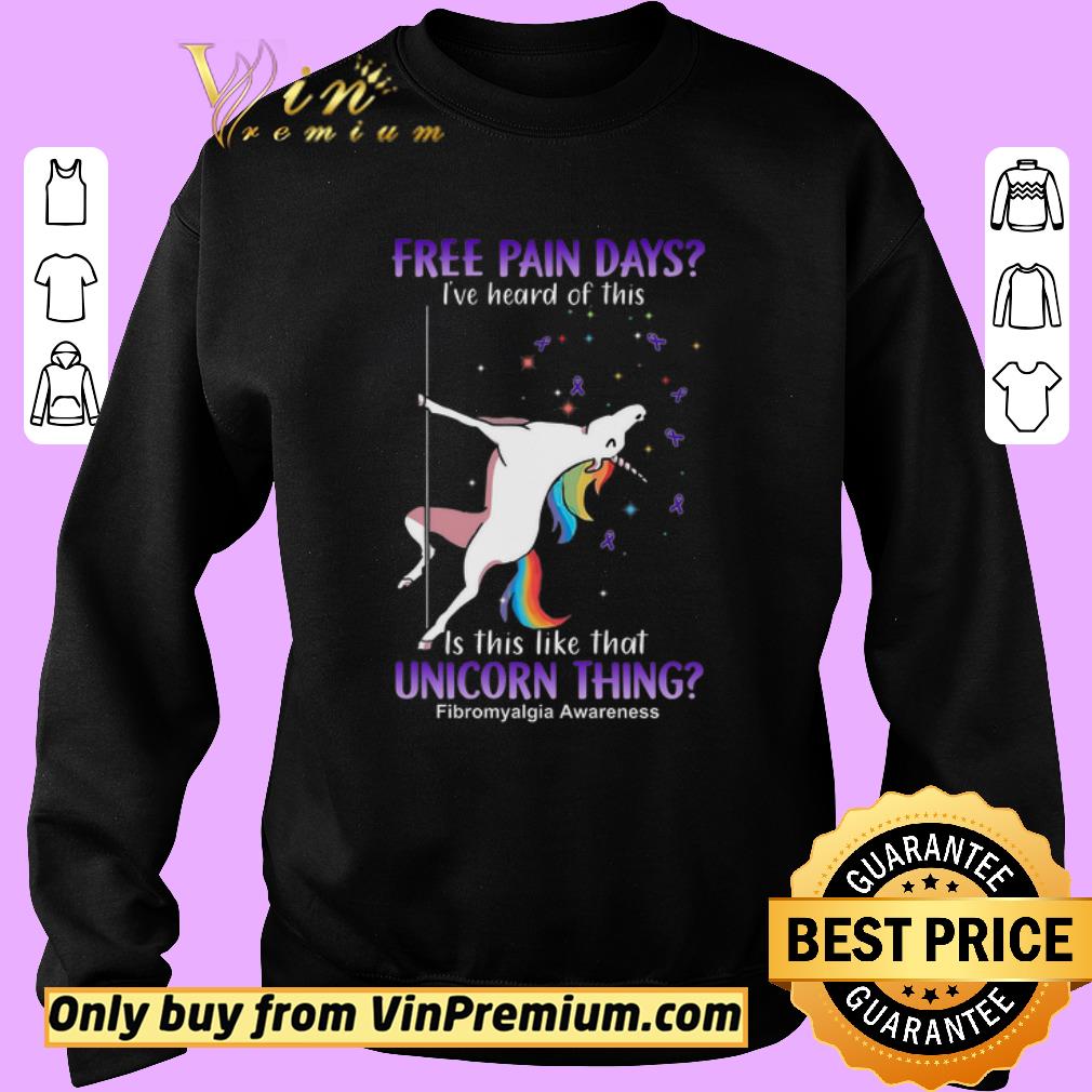 Funny Unicorn Thing Fibromyalgia Awareness free Pain Days I've Heard Of This shirt