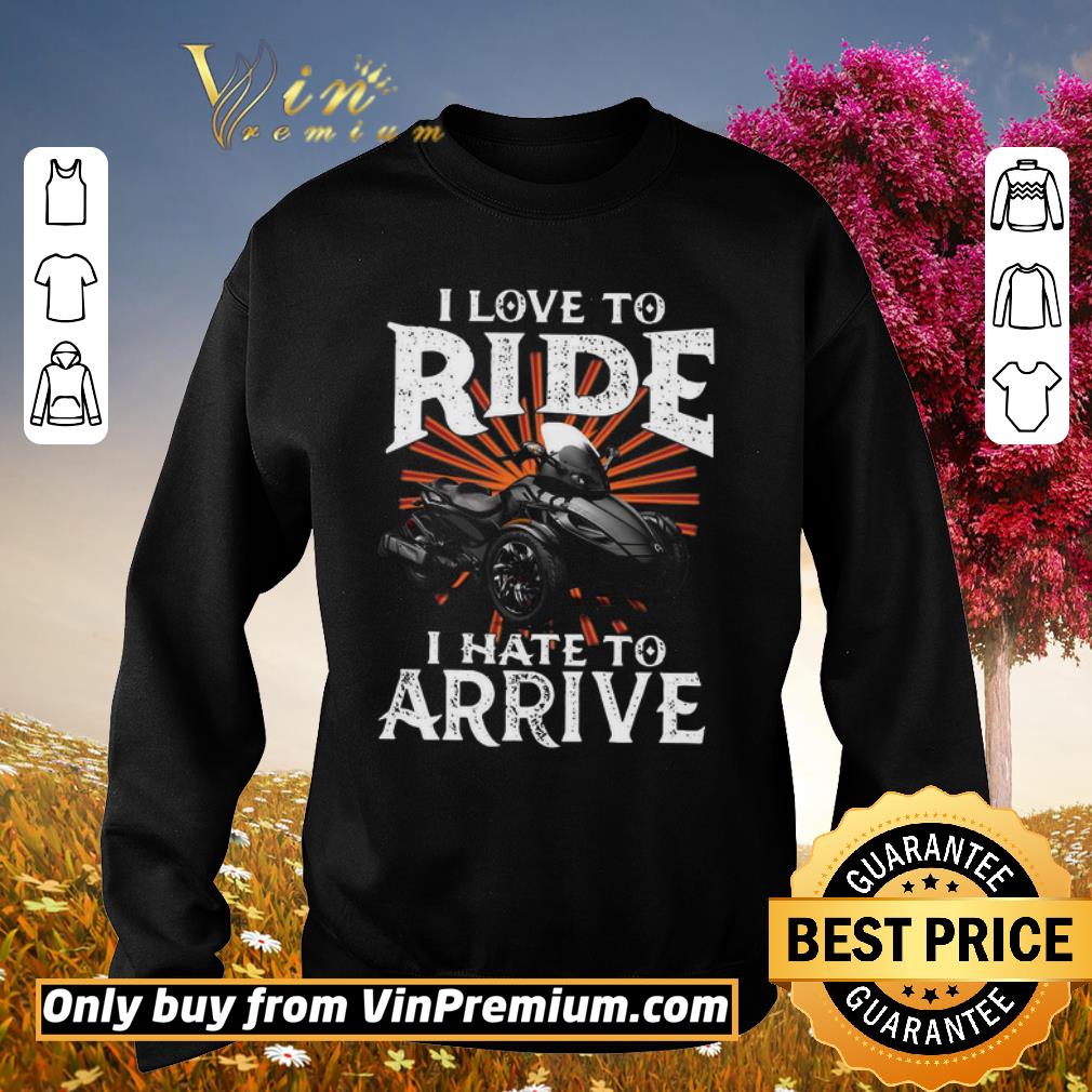 Funny I Love To Ride I Hate To Arrive Motorcycle shirt 5 Funny I Love To Ride I Hate To Arrive Motorcycle shirt
